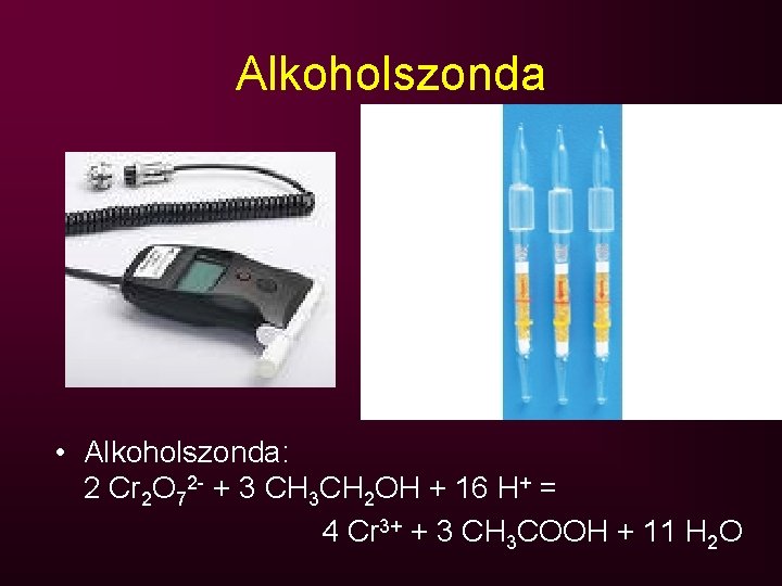 Alkoholszonda • Alkoholszonda: 2 Cr 2 O 72 - + 3 CH 3 CH