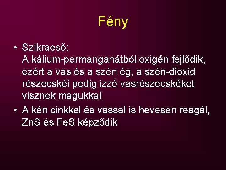 Fény • Szikraeső: A kálium-permanganátból oxigén fejlődik, ezért a vas és a szén ég,