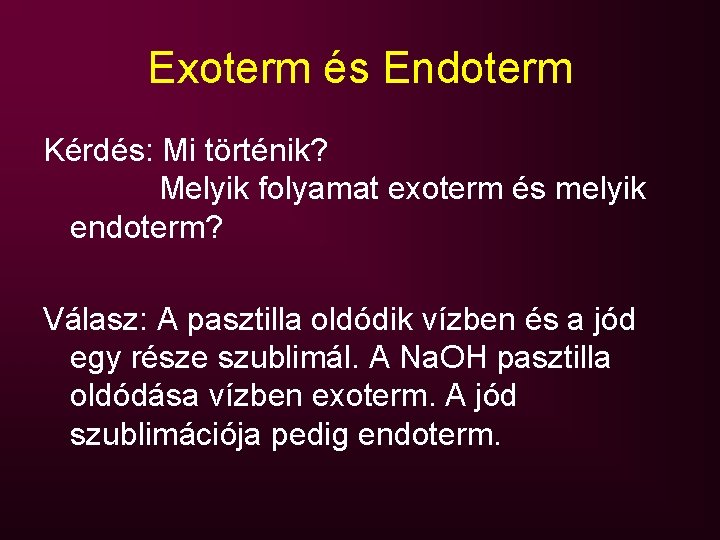 Exoterm és Endoterm Kérdés: Mi történik? Melyik folyamat exoterm és melyik endoterm? Válasz: A