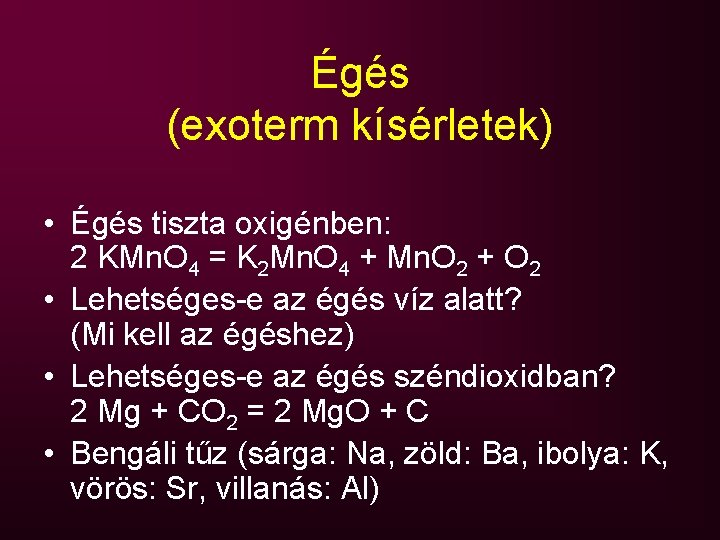 Égés (exoterm kísérletek) • Égés tiszta oxigénben: 2 KMn. O 4 = K 2
