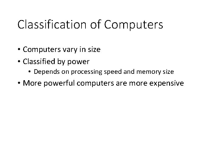 Classification of Computers • Computers vary in size • Classified by power • Depends