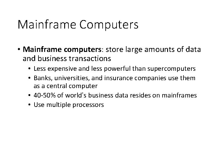Mainframe Computers • Mainframe computers: store large amounts of data and business transactions •