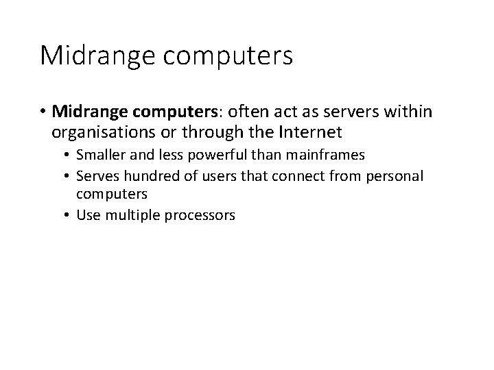 Midrange computers • Midrange computers: often act as servers within organisations or through the