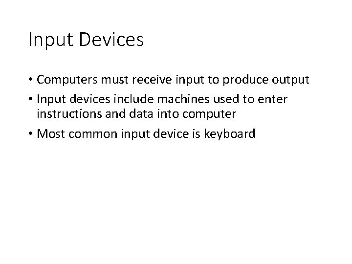 Input Devices • Computers must receive input to produce output • Input devices include