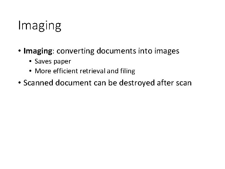 Imaging • Imaging: converting documents into images • Saves paper • More efficient retrieval
