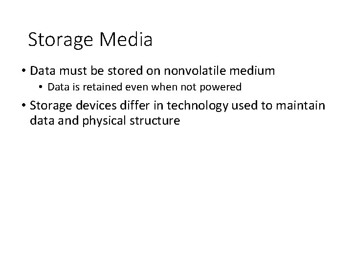 Storage Media • Data must be stored on nonvolatile medium • Data is retained