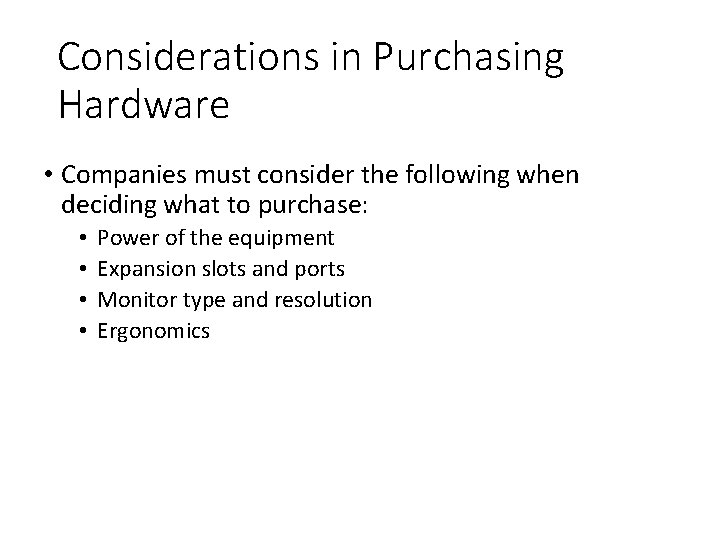 Considerations in Purchasing Hardware • Companies must consider the following when deciding what to
