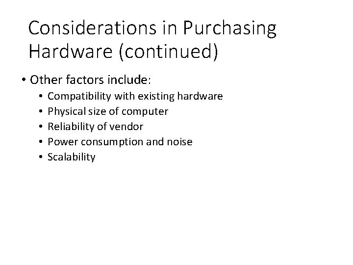 Considerations in Purchasing Hardware (continued) • Other factors include: • • • Compatibility with