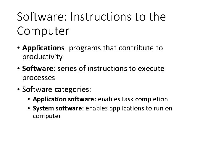 Software: Instructions to the Computer • Applications: programs that contribute to productivity • Software: