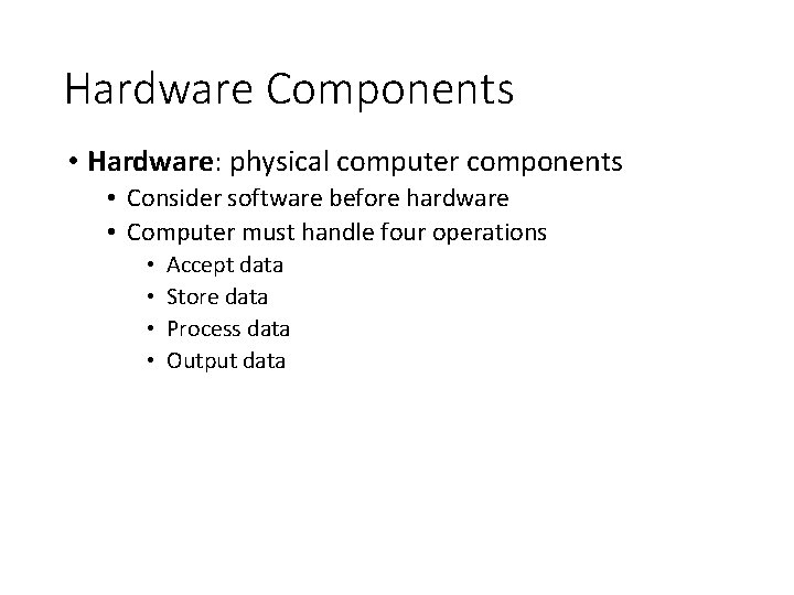 Hardware Components • Hardware: physical computer components • Consider software before hardware • Computer