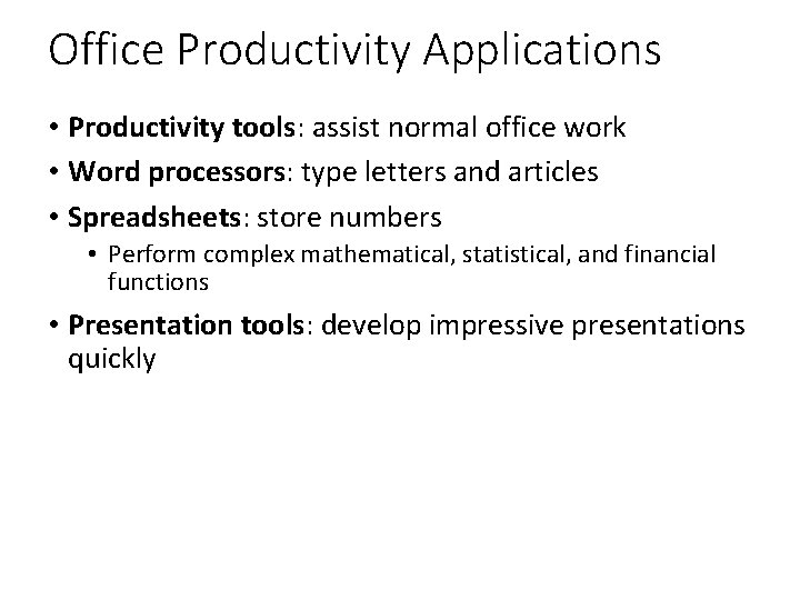 Office Productivity Applications • Productivity tools: assist normal office work • Word processors: type