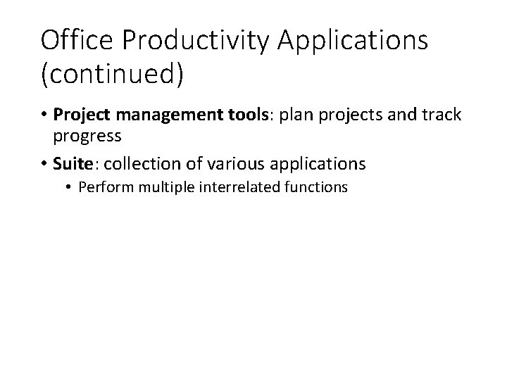 Office Productivity Applications (continued) • Project management tools: plan projects and track progress •