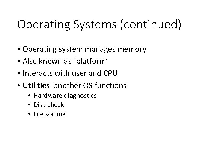 Operating Systems (continued) • Operating system manages memory • Also known as “platform” •