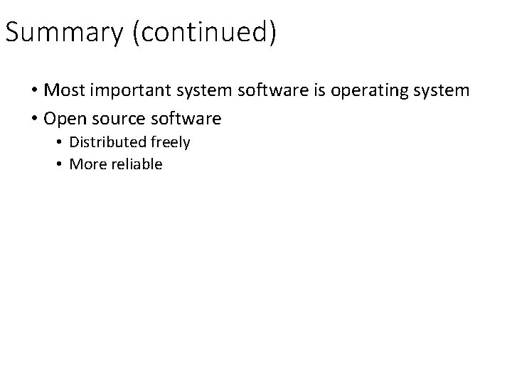 Summary (continued) • Most important system software is operating system • Open source software