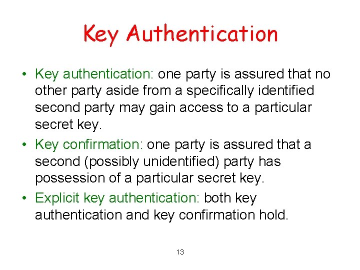 Key Authentication • Key authentication: one party is assured that no other party aside
