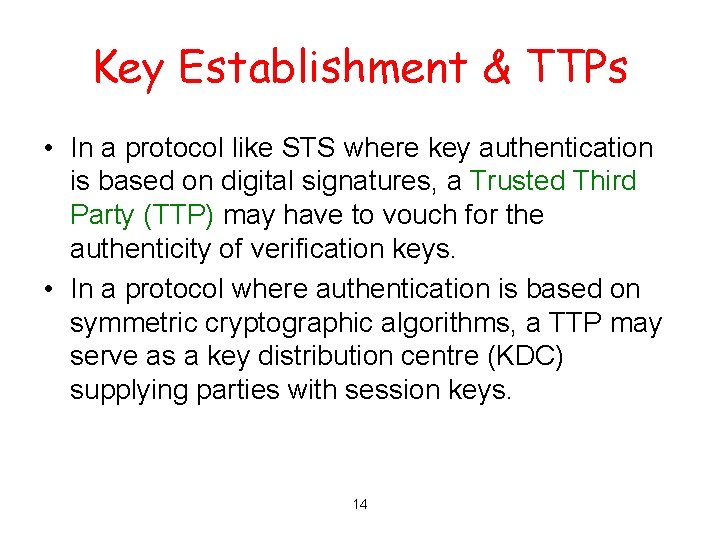 Key Establishment & TTPs • In a protocol like STS where key authentication is
