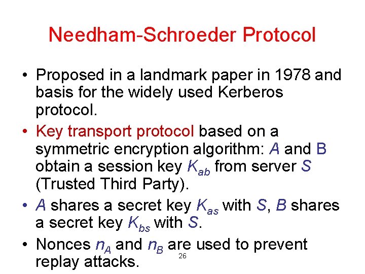 Needham-Schroeder Protocol • Proposed in a landmark paper in 1978 and basis for the