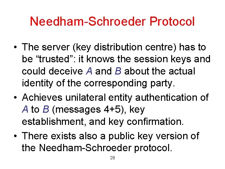 Needham-Schroeder Protocol • The server (key distribution centre) has to be “trusted”: it knows