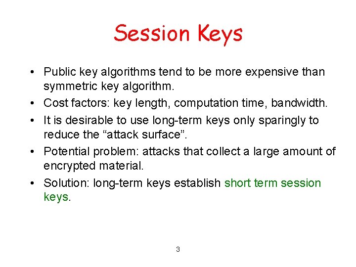 Session Keys • Public key algorithms tend to be more expensive than symmetric key