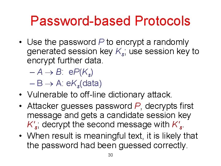 Password-based Protocols • Use the password P to encrypt a randomly generated session key