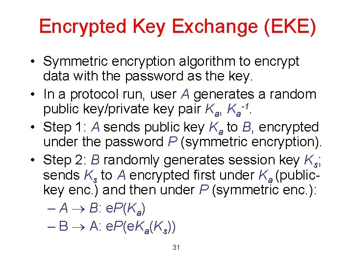 Encrypted Key Exchange (EKE) • Symmetric encryption algorithm to encrypt data with the password
