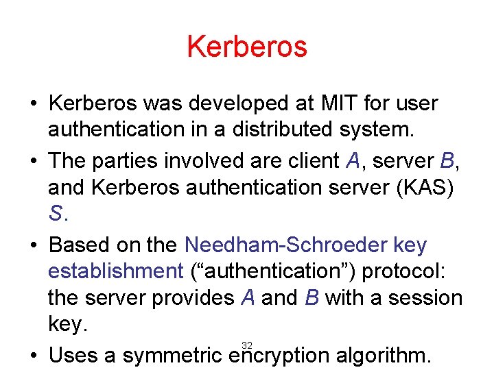 Kerberos • Kerberos was developed at MIT for user authentication in a distributed system.