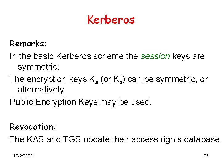 Kerberos Remarks: In the basic Kerberos scheme the session keys are symmetric. The encryption
