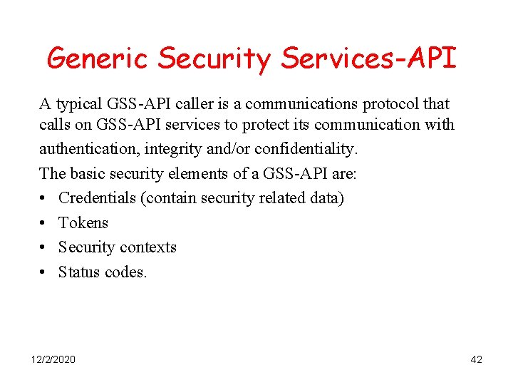 Generic Security Services-API A typical GSS-API caller is a communications protocol that calls on