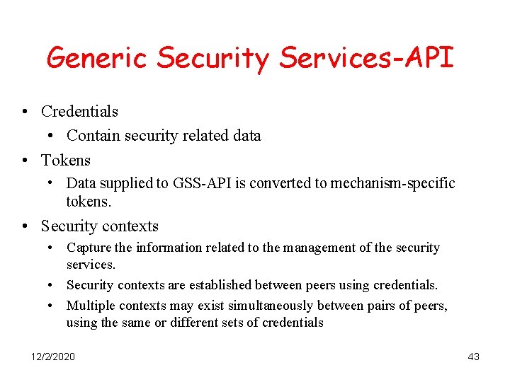 Generic Security Services-API • Credentials • Contain security related data • Tokens • Data