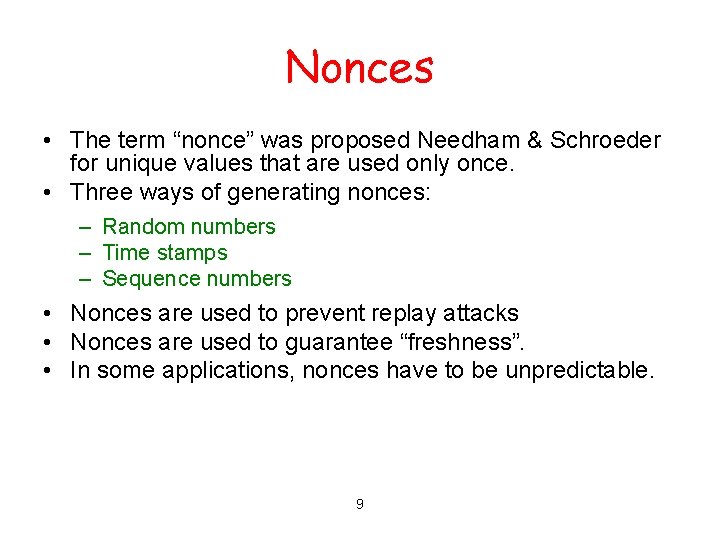 Nonces • The term “nonce” was proposed Needham & Schroeder for unique values that