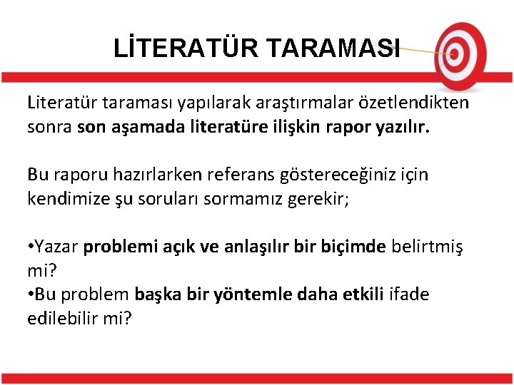 LİTERATÜR TARAMASI Literatür taraması yapılarak araştırmalar özetlendikten sonra son aşamada literatüre ilişkin rapor yazılır.