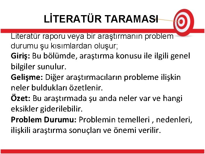 LİTERATÜR TARAMASI Literatür raporu veya bir araştırmanın problem durumu şu kısımlardan oluşur; Giriş: Bu