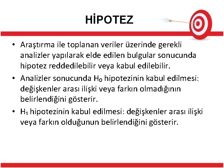 HİPOTEZ • Araştırma ile toplanan veriler üzerinde gerekli analizler yapılarak elde edilen bulgular sonucunda