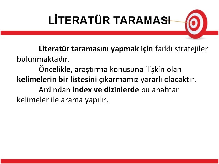 LİTERATÜR TARAMASI Literatür taramasını yapmak için farklı stratejiler bulunmaktadır. Öncelikle, araştırma konusuna ilişkin olan