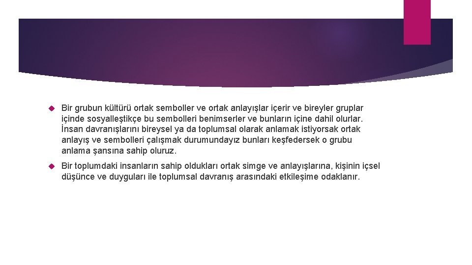  Bir grubun kültürü ortak semboller ve ortak anlayışlar içerir ve bireyler gruplar içinde
