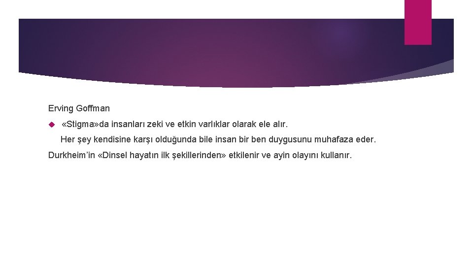 Erving Goffman «Stigma» da insanları zeki ve etkin varlıklar olarak ele alır. Her şey