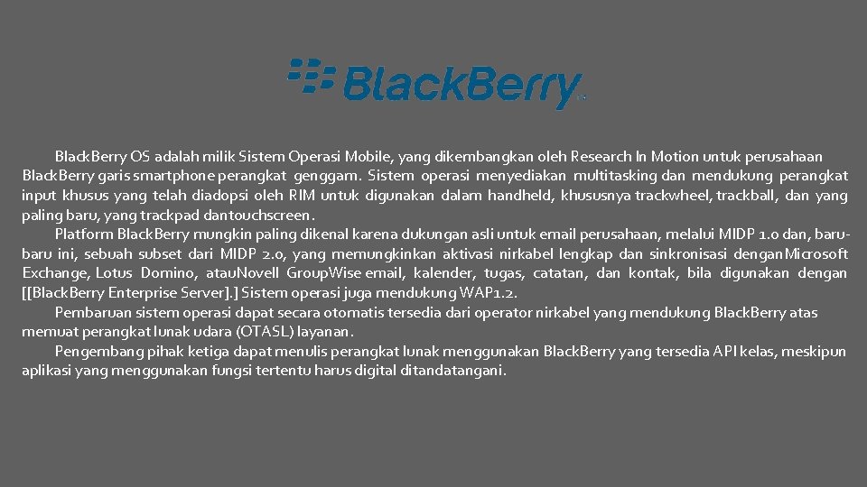 Black. Berry OS adalah milik Sistem Operasi Mobile, yang dikembangkan oleh Research In Motion