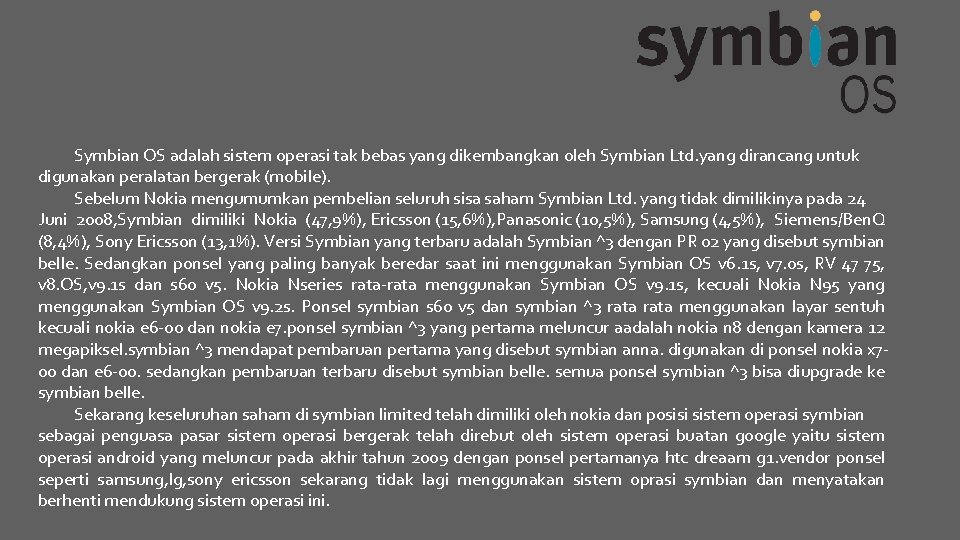 Symbian OS adalah sistem operasi tak bebas yang dikembangkan oleh Symbian Ltd. yang dirancang