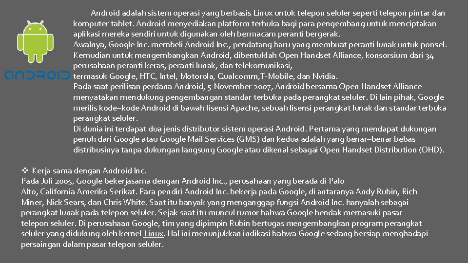 Android adalah sistem operasi yang berbasis Linux untuk telepon seluler seperti telepon pintar dan