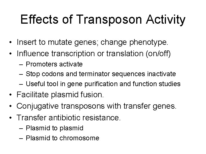 Effects of Transposon Activity • Insert to mutate genes; change phenotype. • Influence transcription