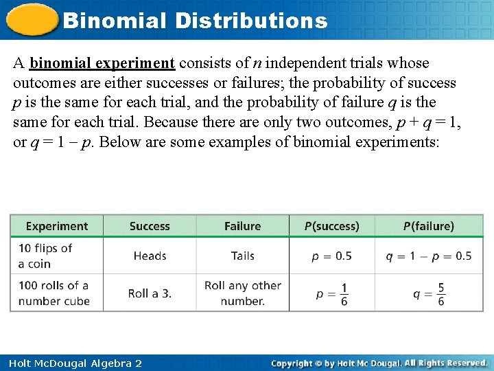 Binomial Distributions A binomial experiment consists of n independent trials whose outcomes are either