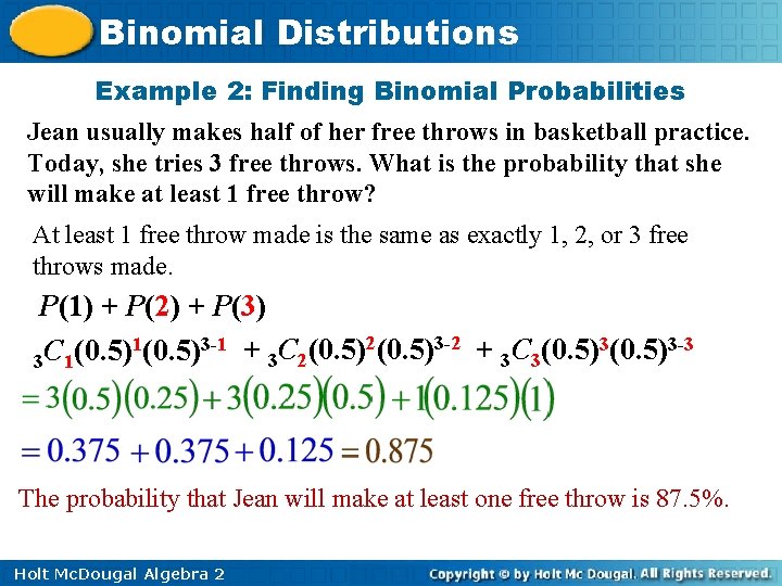 Binomial Distributions Example 2: Finding Binomial Probabilities Jean usually makes half of her free