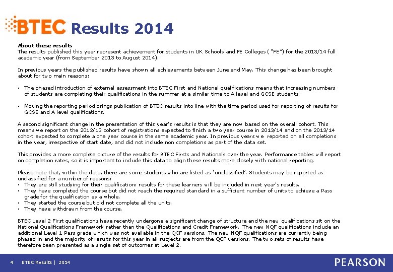 Results 2014 About these results The results published this year represent achievement for students