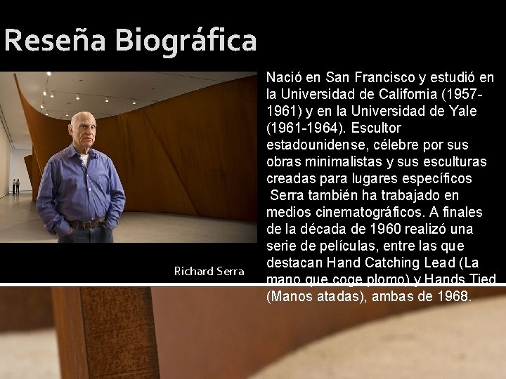Reseña Biográfica Richard Serra Nació en San Francisco y estudió en la Universidad de