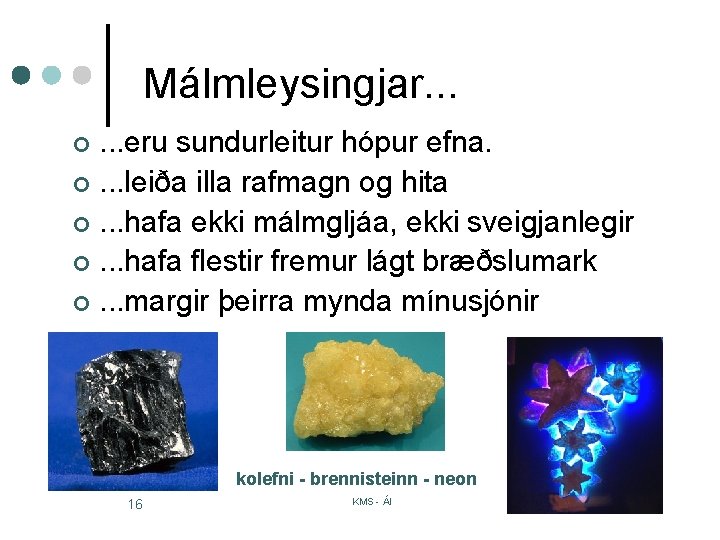 Málmleysingjar. . . eru sundurleitur hópur efna. ¢. . . leiða illa rafmagn og