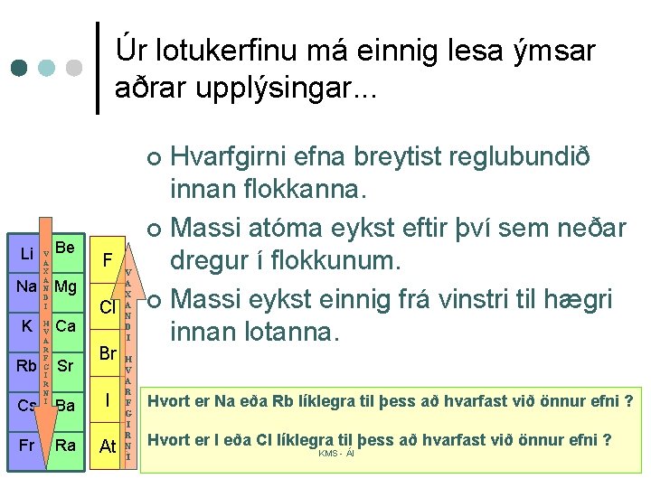 Úr lotukerfinu má einnig lesa ýmsar aðrar upplýsingar. . . Hvarfgirni efna breytist reglubundið