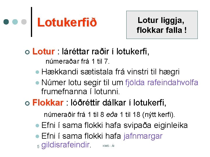 Lotukerfið ¢ Lotur liggja, flokkar falla ! Lotur : láréttar raðir í lotukerfi, númeraðar