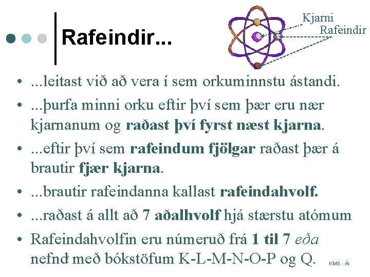 Rafeindir. . . Kjarni Rafeindir • . . . leitast við að vera í