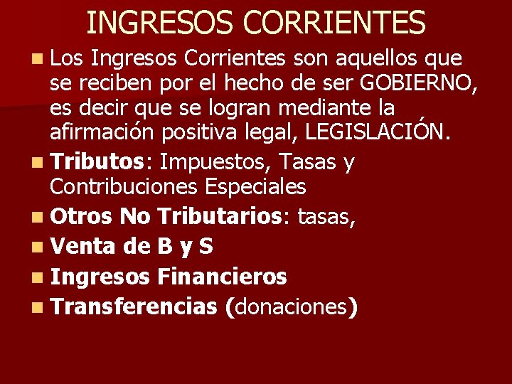 INGRESOS CORRIENTES n Los Ingresos Corrientes son aquellos que se reciben por el hecho