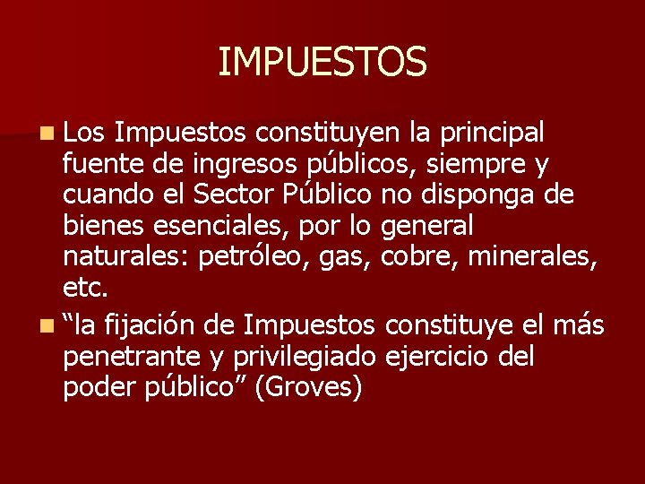 IMPUESTOS n Los Impuestos constituyen la principal fuente de ingresos públicos, siempre y cuando